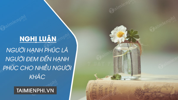 nghi luan ve cau noi nguoi hanh phuc la nguoi dem den hanh phuc cho nhieu nguoi khac