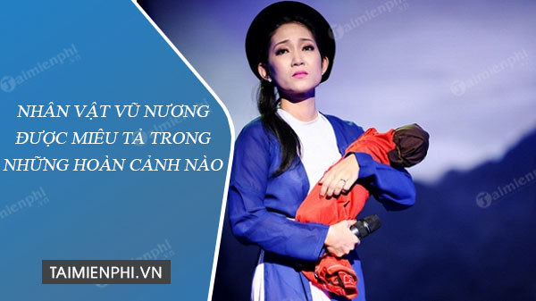 nhan vat vu nuong duoc mieu ta trong nhung hoan canh nao