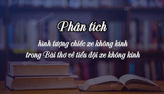 phan tich hinh tuong chiec xe khong kinh trong bai tho ve tieu doi xe khong kinh