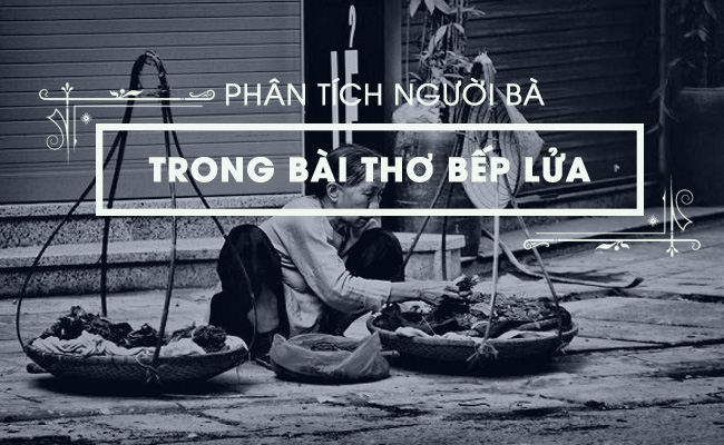 cam nhan ve hinh tuong nguoi ba trong bai tho bep lua