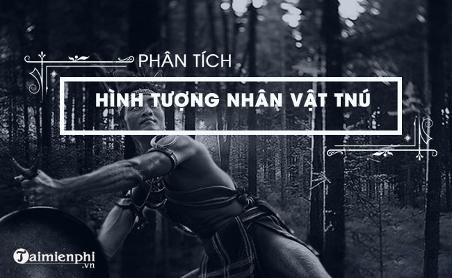 bai van phan tich nhan vat tnu trong rung xa nu