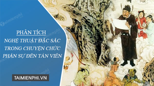 phan tich nghe thuat dac sac trong chuyen chuc phan su den tan vien