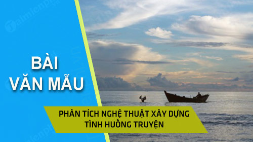 phan tich nghe thuat xay dung tinh huong truyen trong chiec thuyen ngoai xa