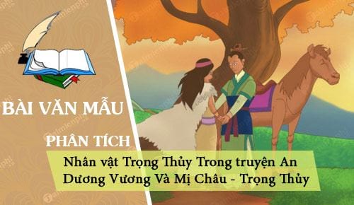 phan tich nhan vat trong thuy trong truyen an duong vuong va mi chau trong thuy