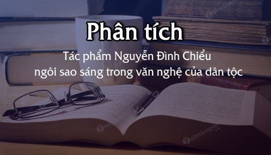 phan tich tac pham nguyen dinh chieu ngoi sao sang trong van nghe cua dan toc