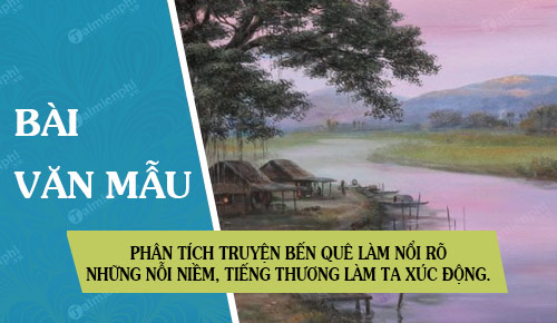 phan tich truyen ben que lam noi ro nhung noi niem nhung tieng thuong lam ta xuc dong