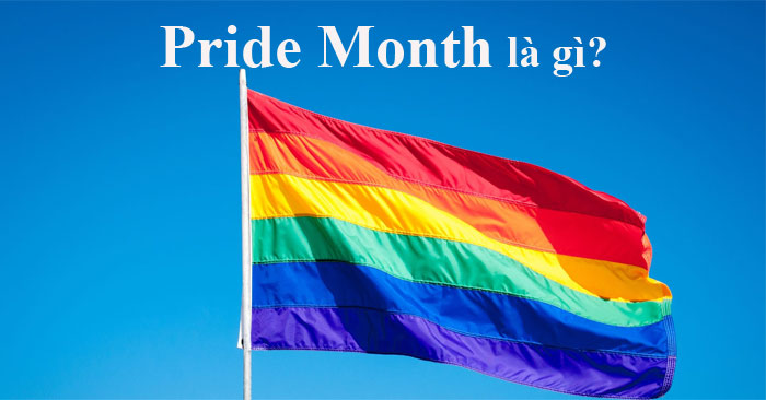 Pride Month là gì? Tại sao Pride Month bắt đầu vào tháng 6?