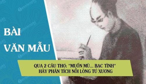 qua 2 cau tho muon mu bac tinh hay phan tich va noi len nhung suy nghi ve noi long tu xuong