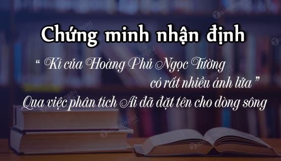 qua viec phan tich ai da dat ten cho dong song chung minh nhan dinh ki cua hoang phu ngoc tuong co rat nhieu anh lua