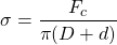 begin{equation*} sigma=frac{F_{c}}{pi(D+d)} end{equation*}