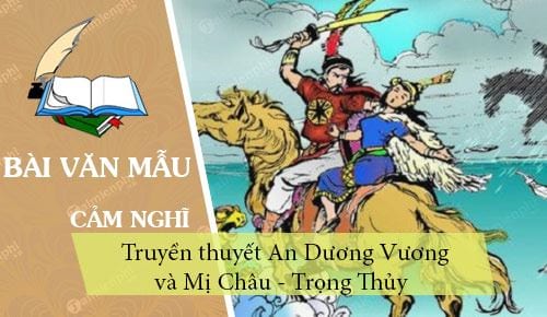 cam nghi cua em ve truyen thuyet an duong vuong va mi chau trong thuy