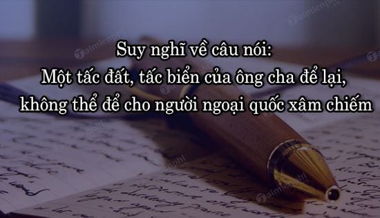 suy nghi ve cau noi mot tac dat tac bien cua ong cha de lai khong the de cho nguoi ngoai quoc xam chiem