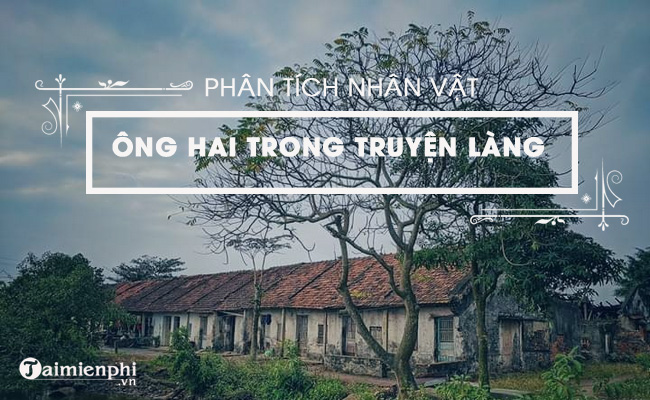 bai van cam nghi ve nhan vat ong hai trong truyen ngan lang