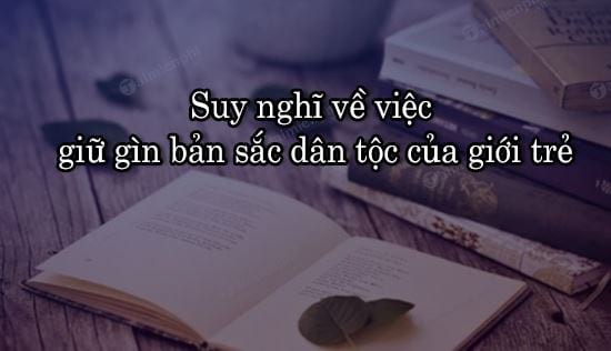 suy nghi ve viec giu gin ban sac dan toc cua gioi tre