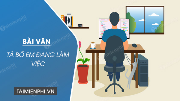 Tả bố em đang làm việc