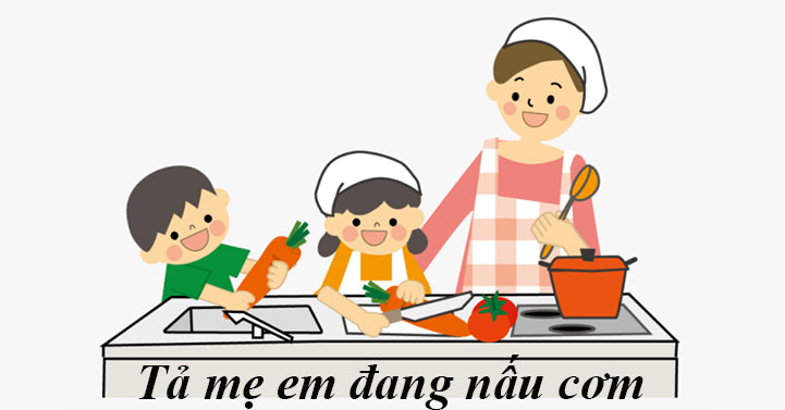 Bài văn mẫu tả mẹ đang nấu cơm lớp 5 hay nhất, đạt điểm cao