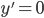 y' = 0