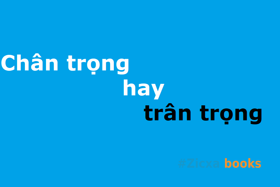 Chân trọng hay trân trọng