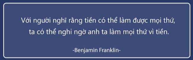 Với người nghĩ rằng tiền có thể làm được mọi thứ, ta có thể nghi ngờ anh ta làm mọi thứ vì tiền