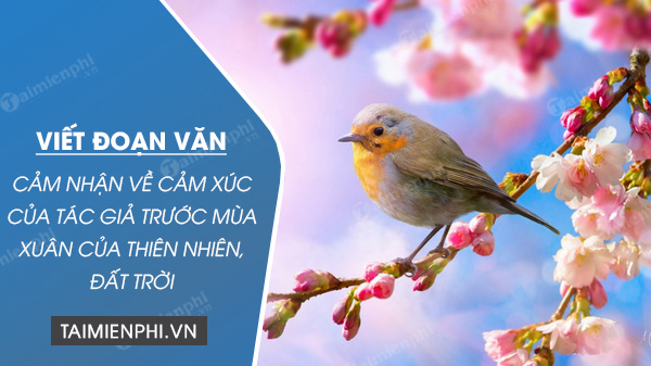 viet doan van cam nhan ve cam xuc cua tac gia thanh hai truoc mua xuan cua thien nhien dat troi