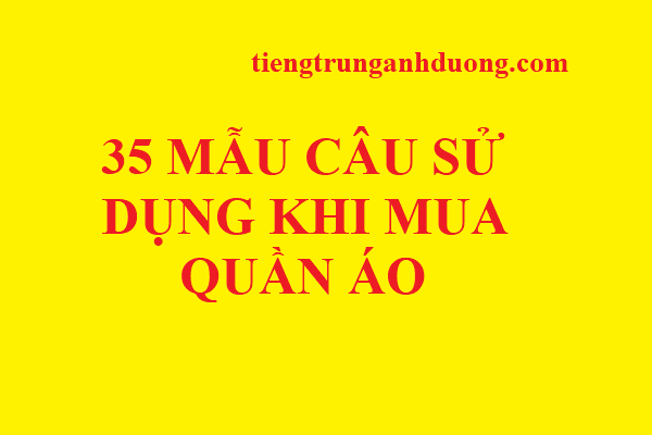 35 mau cau khau ngu tieng trung khi mua sam quan ao