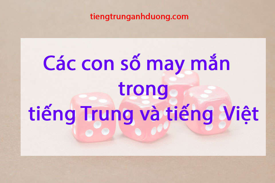 Các con số may mắn trong tiếng Trung và tiếng Việt