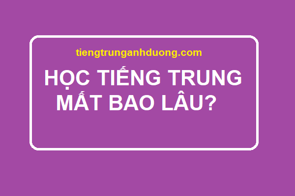 học tiếng Trung bao lâu thì thành thạo