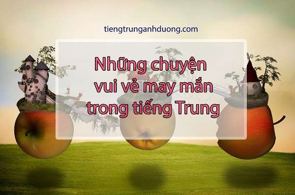 nhung chuyen vui ve may man trong tieng trung